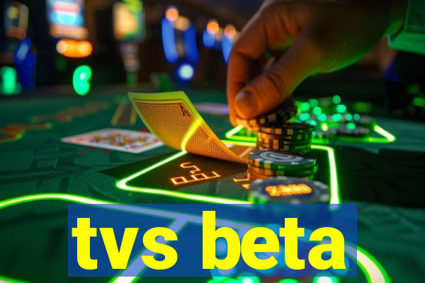 tvs beta